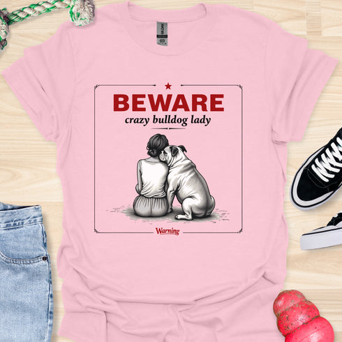 Beware crazy bulldog lady - V3 - Shoulder To Cry On Two T-Shirt